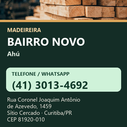 Madeireira Bairro Novo — Ahú. Pinus in natura. Telefone e WhatsApp (41) 3013-4692. Pátio: Rua Coronel Joaquim Antônio de Azevedo, 1459 — Sítio Cercado, Curitiba/PR · CEP 81920-010.