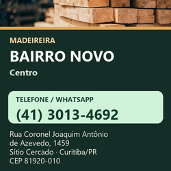 Madeireira Bairro Novo — Centro. Pinus in natura. Telefone e WhatsApp (41) 3013-4692. Pátio: Rua Coronel Joaquim Antônio de Azevedo, 1459 — Sítio Cercado, Curitiba/PR · CEP 81920-010.